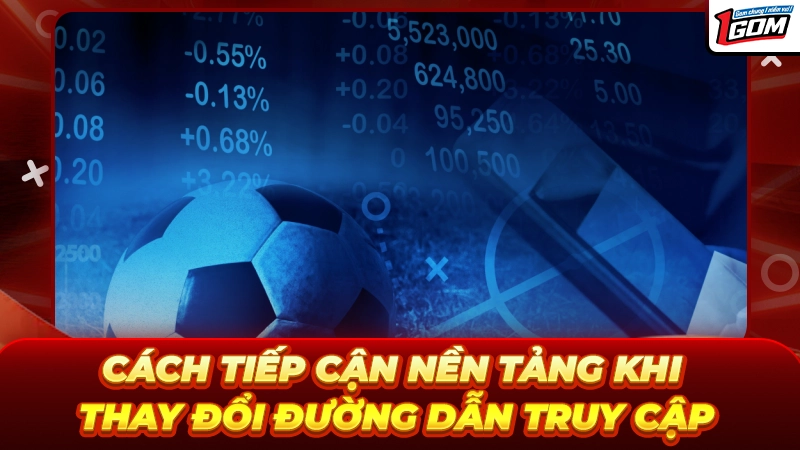 Cách tiếp cận nền tảng khi thay đổi đường dẫn truy cập