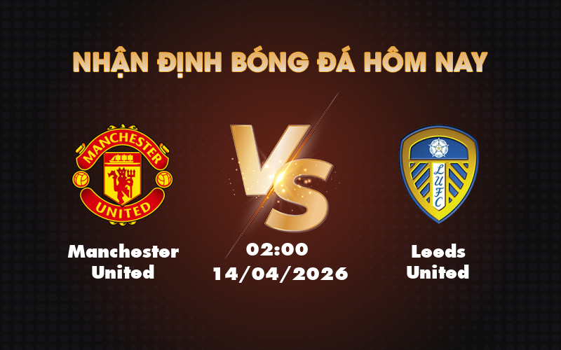 manchester united leeds united 14 04 ngoai hang anh