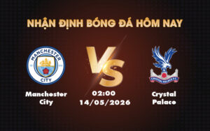 manchester city crystal palace 14 05 ngoai hang anh