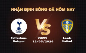 tottenham hotspur leeds united 12 05 ngoai hang anh